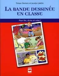 La bande dessinée en classe - pour lire, écrire et créer !