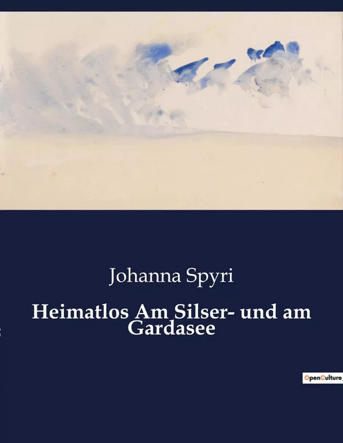 Heimatlos Am Silser- und am Gardasee - Johanna Spyri - CULTUREA