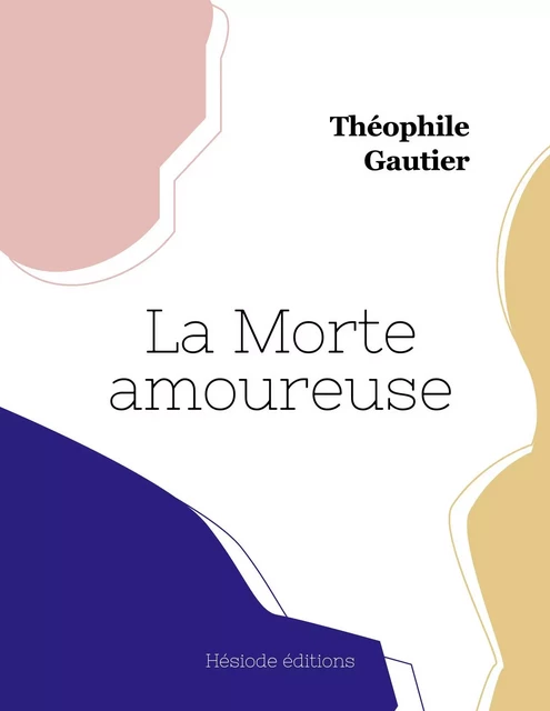 La Morte amoureuse - Théophile GAUTHIER - HESIODE