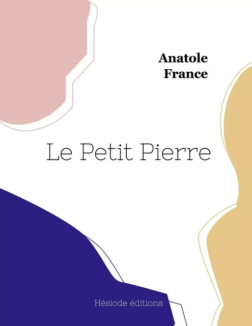 Le Petit Pierre - Anatole France - HESIODE