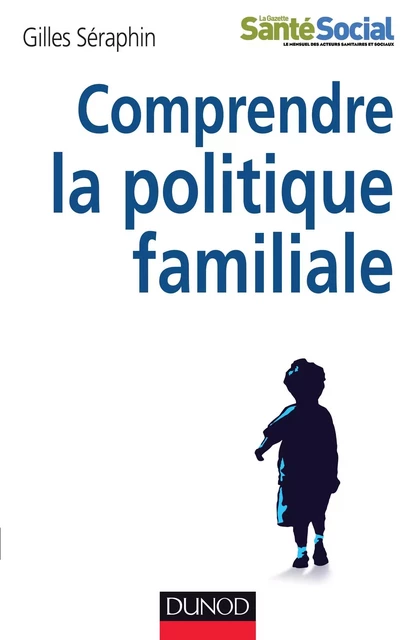 Comprendre la politique familiale - Gilles Seraphin - DUNOD