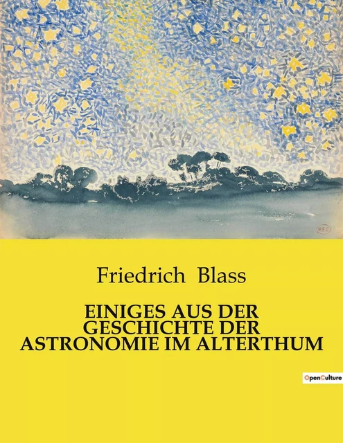 EINIGES AUS DER GESCHICHTE DER ASTRONOMIE IM ALTERTHUM - Friedrich Blass - CULTUREA