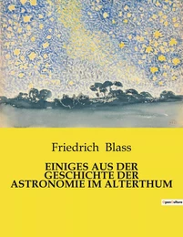 EINIGES AUS DER GESCHICHTE DER ASTRONOMIE IM ALTERTHUM