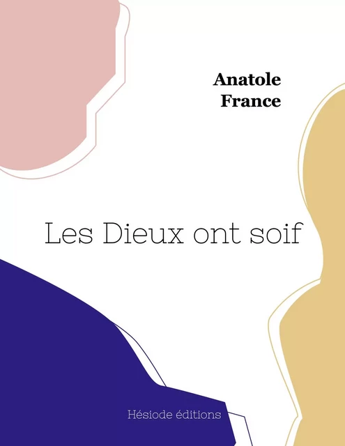 Les Dieux ont soif - Anatole France - HESIODE