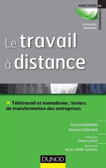 Le travail à distance - Télétravail et nomadisme, leviers de transformation des entreprises - Patrick Storhaye, Patrick Bouvard - DUNOD