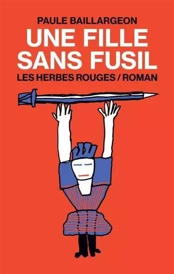 UNE FILLE SANS FUSIL -  BAILLARGEON PAULE - HERBES ROUGES