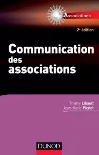 Communication des associations - 2e éd. - Thierry Libaert, Jean- Marie Pierlot - DUNOD