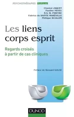 Les liens corps esprit - Regards croisés à partir de cas cliniques - Chantal Jaquet, Pauline Neveu, Eric W. Pireyre, Fabrice deSainte Maréville, Philippe Scialom - DUNOD