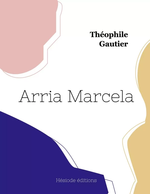 Arria Marcella - Théophile GAUTHIER - HESIODE