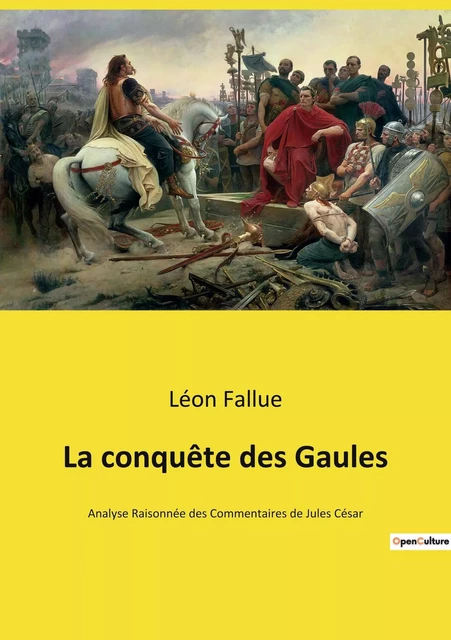 La conquête des Gaules - Léon Fallue - CULTUREA