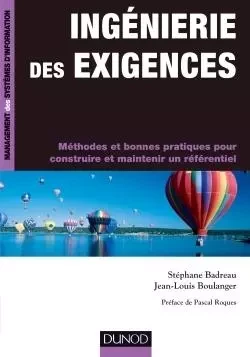 Ingénierie des exigences - Méthodes et bonnes pratiques pour construire et maintenir un référentie - Stéphane Badreau, Jean-Louis Boulanger - DUNOD