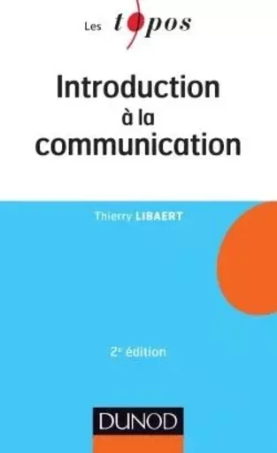 Introduction à la communication - 2e éd - Thierry Libaert - DUNOD