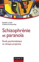 Schizophrénie et paranoïa - Etude psychanalytique en clinique projective