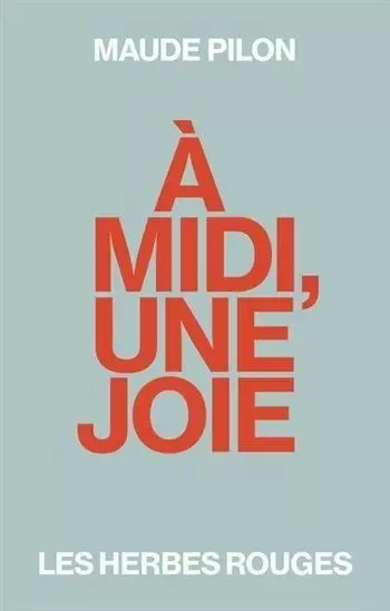 A MIDI, UNE JOIE -  PILON MAUDE - HERBES ROUGES