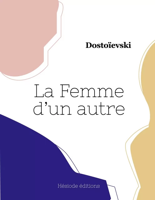 La Femme d'un autre -  DOSTOIEVSKI - HESIODE