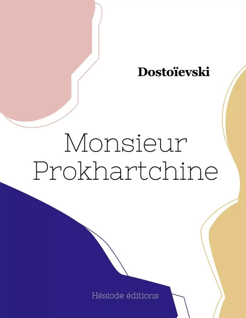 Monsieur Prokhartchine -  DOSTOIEVSKI - HESIODE