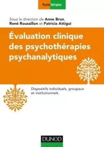 Evaluation clinique des psychothérapies psychanalytiques - Anne Brun, René Roussillon, Patricia Attigui - DUNOD