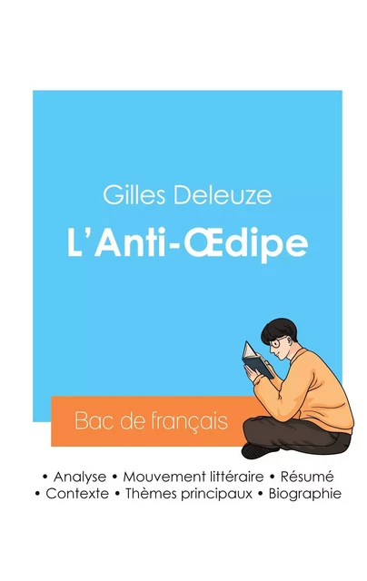 Réussir son Bac de philosophie 2024 : Analyse de L'Anti-Oedipe de Gilles Deleuze - Gilles Deleuze - BAC DE FRANCAIS