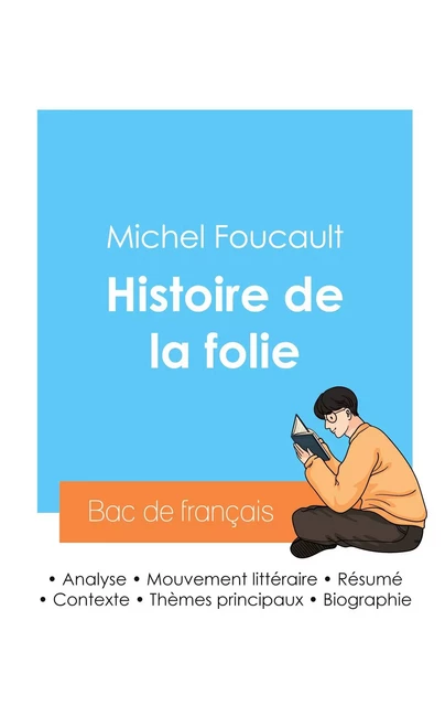 Réussir son Bac de philosophie 2024 : Analyse de l'Histoire de la folie de Michel Foucault - Michel Foucault - BAC DE FRANCAIS