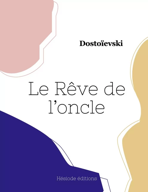 Le Rêve de l'oncle -  DOSTOIEVSKI - HESIODE