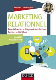 Marketing relationnel - Rentabiliser les politiques de satisfaction, fidélité, réclamation