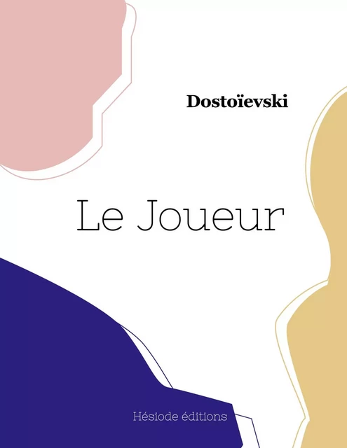 Le Joueur -  DOSTOIEVSKI - HESIODE