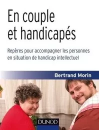 En couple et handicapés-Repères pour accompagner les personnes en situation de handicap intellectuel