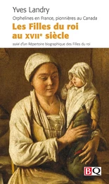 LES FILLES DU ROI AU XVIIE SIECLE. ORPHELINES EN FRANCE, PIONNIER