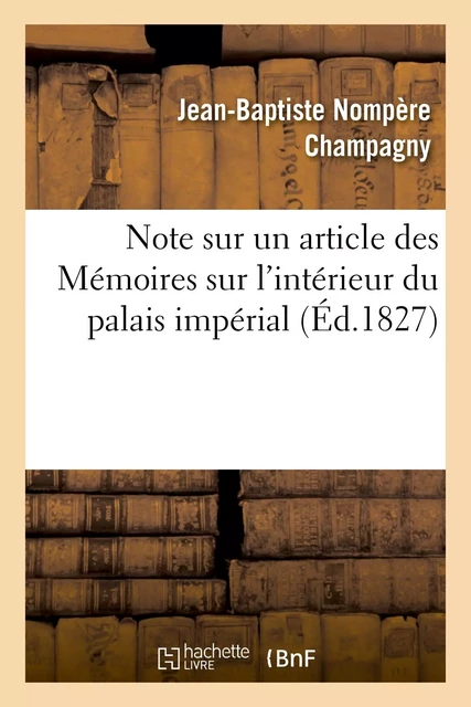 Note sur un article des Mémoires sur l'intérieur du palais impérial - Jean-Baptiste Nompère Champagny - HACHETTE BNF