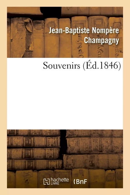 Souvenirs - Jean-Baptiste Nompère Champagny - HACHETTE BNF