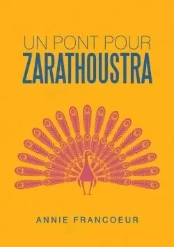 Un pont pour Zarathoustra - Annie Francoeur - LULU