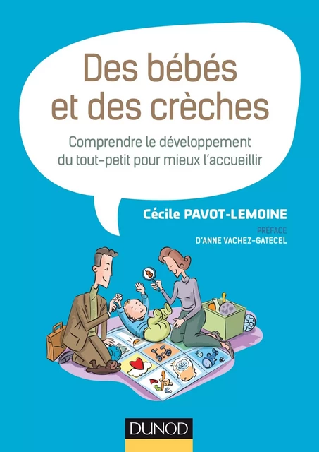 Des bébés et des crèches - Comprendre le développement du tout-petit pour mieux l'accueillir - Cécile Pavot-Lemoine - DUNOD