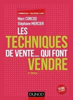 Les techniques de vente... qui font vendre - 6e éd. - Marc Corcos, Stéphane Mercier - DUNOD