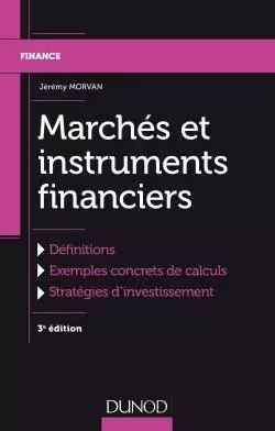 Marchés et instruments financiers - 3e éd. - Jérémy Morvan - DUNOD