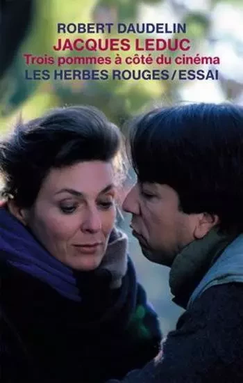 JACQUES LEDUC, TROIS POMMES A COTE DU CINEMA -  DAUDELIN ROBERT - HERBES ROUGES