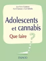 Adolescents et cannabis - Que faire ?