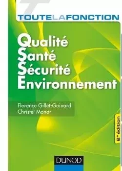 Toute la fonction QSSE - Qualité-Santé-Sécurité-Environnement - 2e éd.- - Florence Gillet-Goinard, Christel Monar - DUNOD