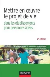 Mettre en oeuvre le projet de vie - 3e éd. - Dans les établissements pour personnes âgées