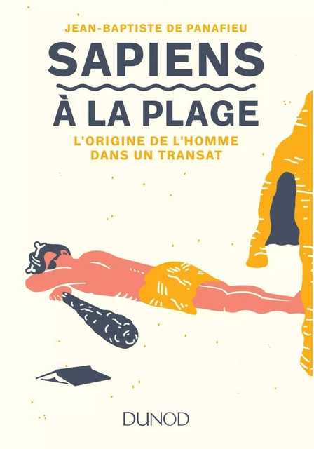 Sapiens à la plage - L'origine de l'homme dans un transat - Jean-Baptiste de Panafieu - DUNOD