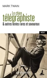 Le chien télégraphiste - & autres textes rares et savoureux