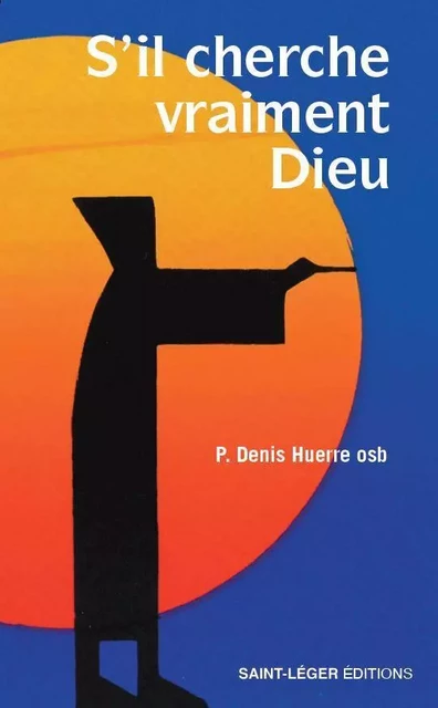 S'il cherche vraiment Dieu - Denis Huerre - SAINT LEGER