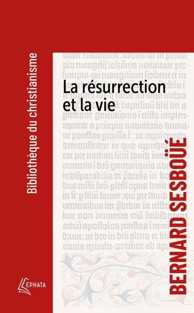 La résurrection et la vie - Bernard Sesboüé - EPHATA