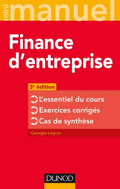 Finance d'entreprise - 3e éd. - L'essentiel du cours - Exercices corrigés - Cas de synthèse - Georges Legros - DUNOD