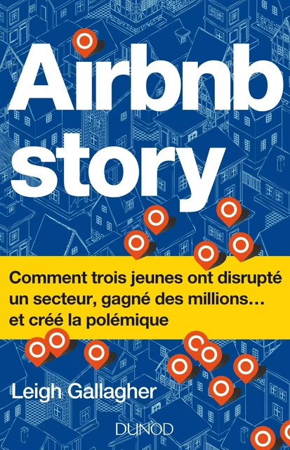 Airbnb Story - Comment trois jeunes ont disrupté un secteur... et créé la polémique - Prix DCF -2018 - Leigh Gallagher - DUNOD