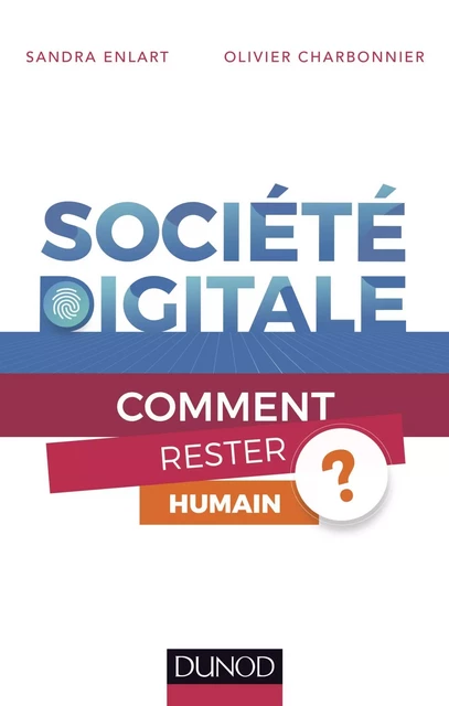 Société digitale - Comment rester humain ? - Sandra Enlart, Olivier Charbonnier - DUNOD