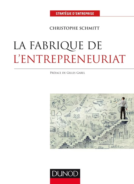 La fabrique de l'entrepreneuriat - Labellisation FNEGE - 2018 - Christophe SCHMITT - DUNOD