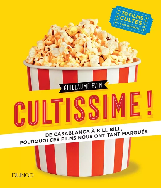 Cultissime! - De Casablanca à Kill Bill, pourquoi ces films nous ont tant marqués - Guillaume Evin - DUNOD