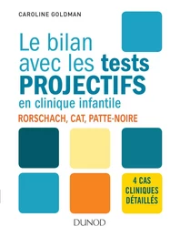 Le bilan avec les tests projectifs en clinique infantile - Rorschach, CAT, Patte-noire