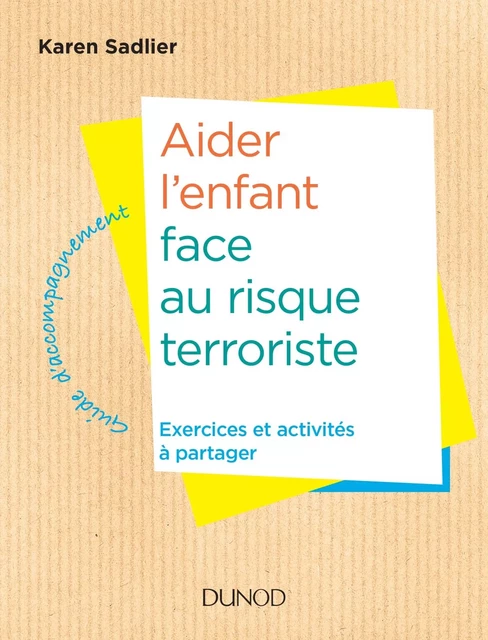 Aider l'enfant face au risque terroriste - Karen Sadlier - DUNOD