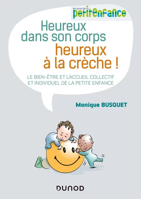 Heureux dans son corps, heureux à la crèche - Le bien-être et l'accueil collectif et individuel de l - Monique Busquet - DUNOD